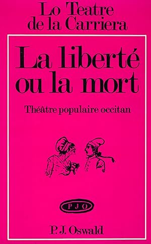 La liberté ou la mort, Théatre populaire Occitan (Lo teatre de la carriera)