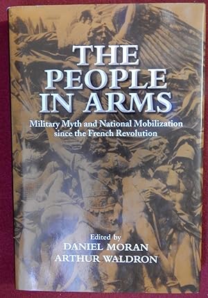 THE PEOPLE IN ARMS Military Myth and National Mobilization since the French Revolution