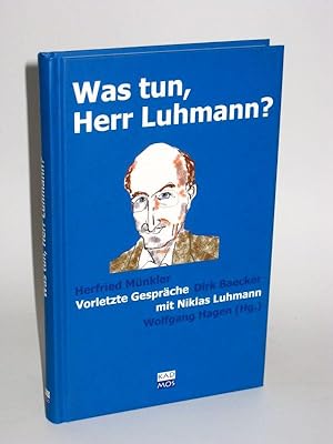 Was tun, Herr Luhmann? Vorletzte Gespräche mit Niklas Luhmann