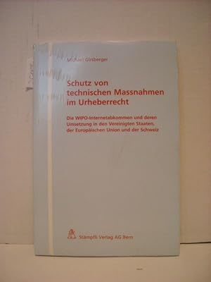 Imagen del vendedor de Schutz von technischen Massnahmen im Urheberrecht : die WIPO-Internetabkommen und deren Umsetzung in den Vereinigten Staaten, der Europischen Union und der Schweiz a la venta por Gebrauchtbcherlogistik  H.J. Lauterbach