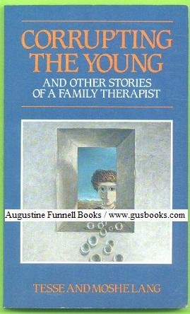 Corrupting the Young, and Other Stories of a Family Therapist