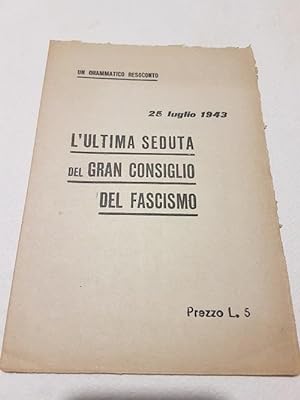 Seller image for L'ULTIMA SEDUTA DEL GRAN CONSIGLIO DEL FASCISMOUN DRAMMATICO RESOCONTO, for sale by Libreria antiquaria Pagine Scolpite
