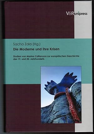 Seller image for Die Moderne und ihre Krisen. Studien von Marina Cattaruzza zur europischen Geschichte des 19. und 20. Jahrhunderts. Festgabe zu ihrem 60. Geburtstag. for sale by Antiquariat Martin Barbian & Grund GbR