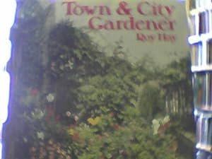 Seller image for Town & City Gardener: Indoor Plants, Window Boxes, balconies, Patios, Small Gardens for sale by Redruth Book Shop