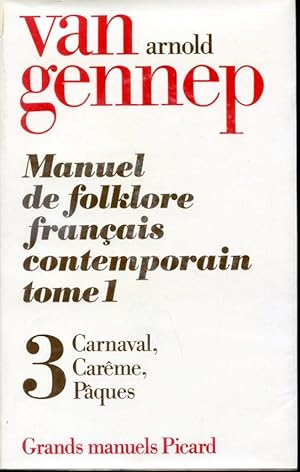 Image du vendeur pour Manuel de folklore franais contemporain Tome Premier III - Carnaval, Carme, Pques - Grands manuels Picard mis en vente par Librairie Le Nord