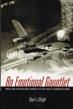 Imagen del vendedor de AN EMOTIONAL GAUNTLET : FROM LIFE IN PEACETIME AMERICA TO THE WAR IN EUROPEAN SKIES a la venta por Paul Meekins Military & History Books