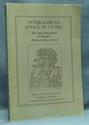 Peter Ramus's Attack on Cicero. Text and Translation of Ramus's "Brutinae Quaestiones" [ The Ques...