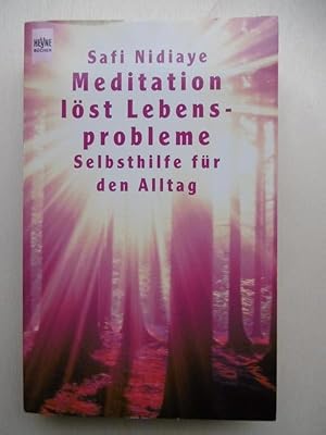 Meditation löst Lebensprobleme. Selbsthilfe für den Alltag.