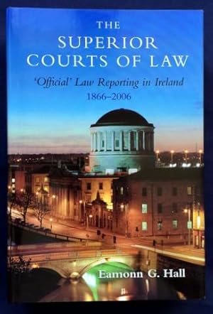 The Superior Courts of Law: 'Official' Law Reporting in Ireland, 1866-2006