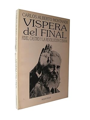 Vispera del Final. Fidel Castro y La Revolucion Cubana