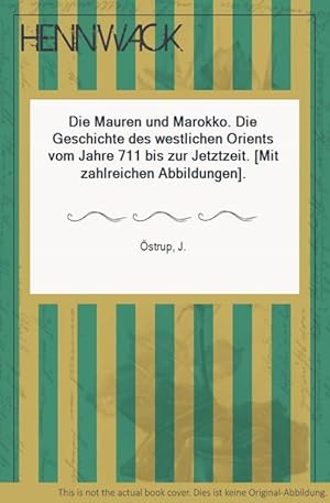 Seller image for Die Mauren und Marokko. Die Geschichte des westlichen Orients vom Jahre 711 bis zur Jetztzeit. [Mit zahlreichen Abbildungen]. for sale by HENNWACK - Berlins grtes Antiquariat