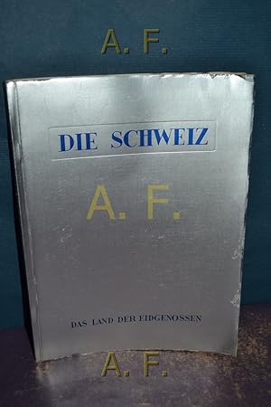 Bild des Verkufers fr Die Schweiz : Das Land der Eidgenossen. zum Verkauf von Antiquarische Fundgrube e.U.