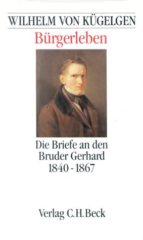 Bürgerleben : die Briefe an den Bruder Gerhard 1840 - 1867. Hrsg. u. mit e. Einl. vers. von Walth...