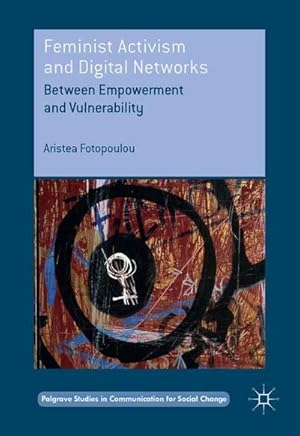 Seller image for Feminist Activism and Digital Networks : Between Empowerment and Vulnerability for sale by AHA-BUCH GmbH