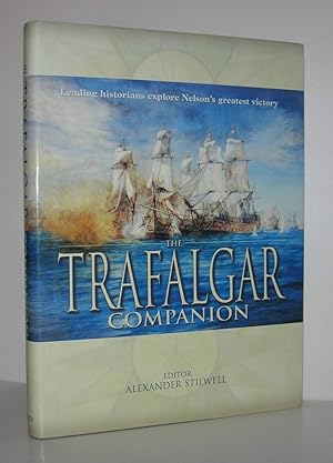 Bild des Verkufers fr THE TRAFALGAR COMPANION Leading Historians Explore Nelson's Greatest Victory zum Verkauf von Evolving Lens Bookseller