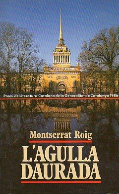Seller image for L AGULLA DAURADA. Premi de Literatura Catalana de la Generalitat de Catalunya 1986. for sale by angeles sancha libros