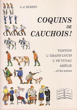 Coquins de Cauchois : Tonton, L'Grand Louis, L'Pé Tuyau, Amélie et les autres