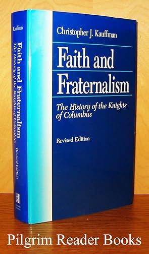 Faith and Fraternalism: The History of the Knights of Columbus. (Revised edition).