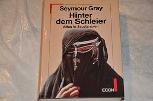 Seller image for Hinter dem Schleier : Alltag in Saudi-Arabien. Seymour Gray. [bers. von Lilian Faschinger] for sale by Antiquariat Johannes Hauschild