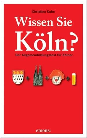 Image du vendeur pour Wissen Sie Kln: Der Allgemeinbildungstest fr Klner mis en vente par Antiquariat Armebooks