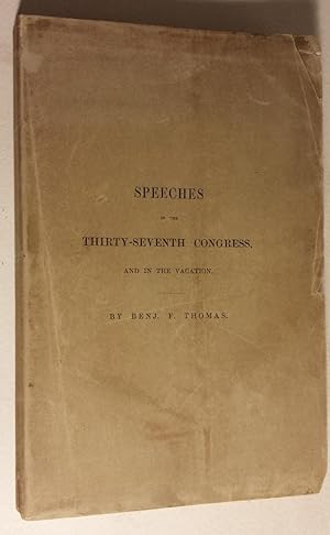 Speeches in the second and third sessions of the Thirty-seventh Congress and in the vacation.