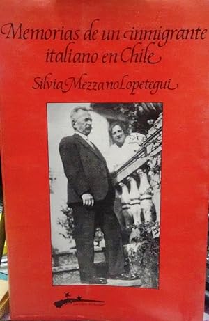 Memorias de un inmigrante italiano en Chile. Prólogo de Guido Macchiavello. Palabras de Roberto V...