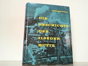 Die Geschichte der Ilseder Hütte. Anlässlich ihres hundertjährigen Bestehens herausgegeben von de...