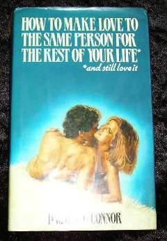 Imagen del vendedor de How to Make Love to the Same Person for the Rest of Your Life and Still Love it a la venta por Yare Books