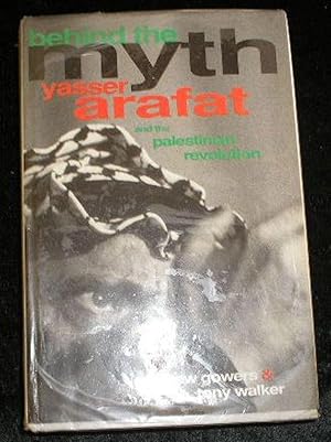 Behind the Myth Yasser Arafat and the Palestinian Revolution
