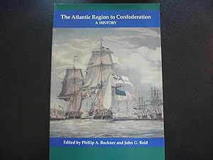 Bild des Verkufers fr The Atlantic Region to Confederation: A History. zum Verkauf von J. King, Bookseller,