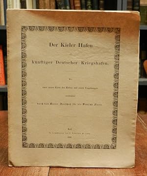 Bild des Verkufers fr Der Kieler Hafen als knftiger Deutscher Kriegshafen. Mit einer neuen Karte des Hafens und seiner Umgebungen verffentlicht durch den Kieler Ausschu fr die Deutsche Flotte. zum Verkauf von Antiquariat Dr. Lorenz Kristen