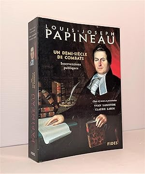 Louis-Joseph Papineau. Un demi-siècle de combats. Interventions publiques.
