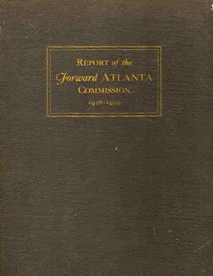 Report of the Forward Atlanta Commission Being a Detailed Statement of the Administration of the ...