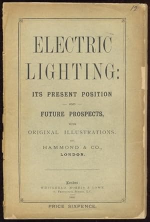 Electric Lighting: Its Present Position and Future Prospects. With Original Illustrations