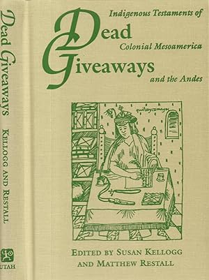 Seller image for Dead Giveaways: Indigenous Testaments of Colonial Mesoamerica and the Andes for sale by Back of Beyond Books