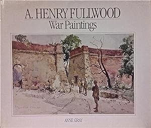 A. Henry Fullwood: War Paintings [Australian War Memorial Artists, Series No. 1].