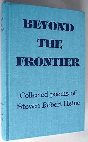 Imagen del vendedor de Beyond the Frontier: Collected Poems of Steven Robert Heine a la venta por Boyd Used & Rare Books