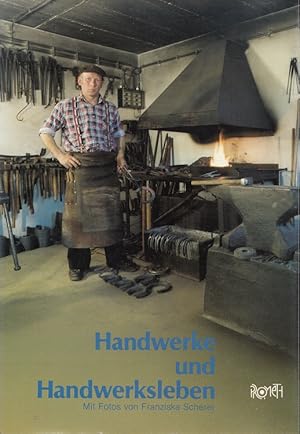 Handwerke und Handwerksleben. mit Fotos von Franziska Scherer u. literar. Texten ausgew. von Tita...