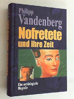Nofretete und ihre Zeit : eine archäologische Biografie.