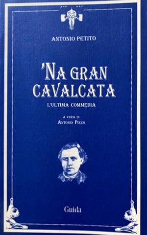 'NA GRAN CAVALCATA: L'ULTIMA COMMEDIA. A CURA DI ANTONIO PIZZO