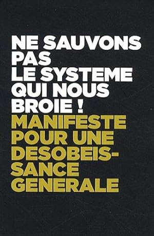 Bild des Verkufers fr Ne sauvons pas le systme qui nous broie ! Manifeste pour une dsobissance gnrale zum Verkauf von crealivres