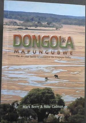 Image du vendeur pour Dongola to Mapungubwe : The 80 Year battle to conserve the Limpopo Valley mis en vente par Chapter 1