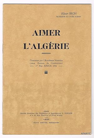 Imagen del vendedor de Aimer l'Algrie. Couronn par l'Acadmie Numidia (Jeux Floraux de Constantine) 1er prix AFRICA 1934. a la venta por Apart