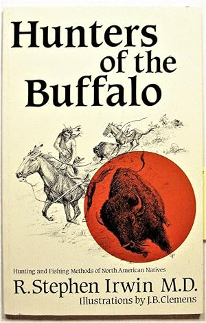 Seller image for Hunters of the Buffalo. Hunting and Fishing Methods of North American Natives for sale by Ken Jackson