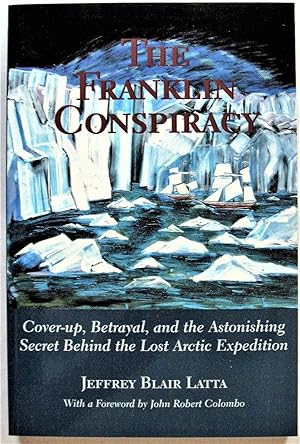 Seller image for The Franklin Conspiracy. Cover-Up, Betrayal, and the Astonishing Secret Behin the Lost Arctic Expedition for sale by Ken Jackson