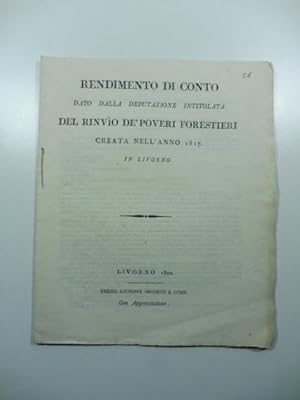 Rendimento di conto dato dalla Deputazione intitolata dei rinvio dei poveri forestieri creata nel...