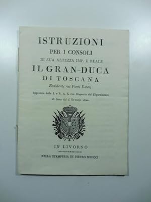 Istruzioni per i consoli di sua altezza imp. e reale il granduca di Toscana residenti nei paesi e...