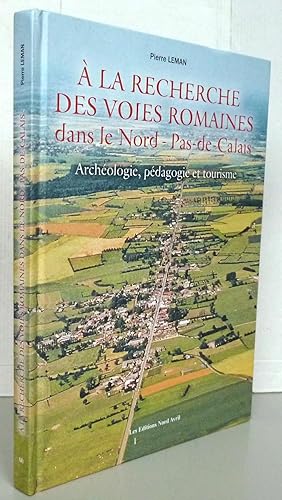 A la recherche des voies romaines dans le Nord-Pas-de-Calais : Archéologie, pédagogie et tourisme