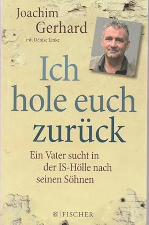 Bild des Verkufers fr Ich hole euch zurck. Ein Vater sucht in der IS - Hlle nach seinen Shnen. zum Verkauf von Ant. Abrechnungs- und Forstservice ISHGW