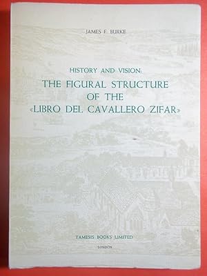 Immagine del venditore per History and Vision: THE FIGURAL STRUCTURE OF THE LIBRO DEL CAVALLERO ZIFAR. venduto da Carmichael Alonso Libros